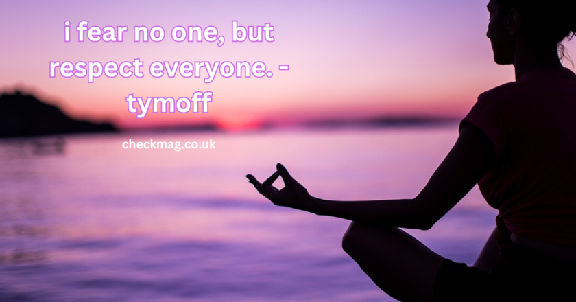 i fear no one, but respect everyone. – tymoff